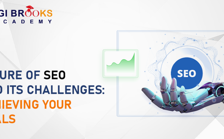  Future of SEO and its Challenges: Achieving Your Goals